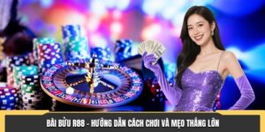 Bài Bửu R88 - Hướng Dẫn Cách Chơi Và Mẹo Thắng Lớn